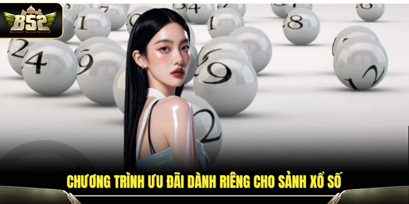 Ưu đãi áp dụng riêng cho người chơi xổ số B52
